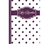 Mes Recettes: Mon Carnet de Recettes à Remplir, 90 recettes, Polka Dots, A4 106 pages • Tableau de conversions • Fiches recettes complètes • Menus & Top 10