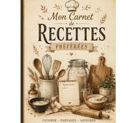Mes Recettes Préférées: Carnet de cuisine à remplir - Livre de recettes personnalisé pour conserver les recettes de famille, les spécialités maison, ... traditionnels et les créations culinaires