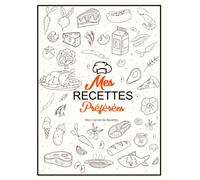 Mes Recettes Préférées Mon Carnet de Recettes: Cahier de Recettes à Remplir - 100 Fiches Recettes à compléter . Format A4