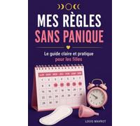 MES RÈGLES SANS PANIQUE: Le guide clair et pratique pour les filles