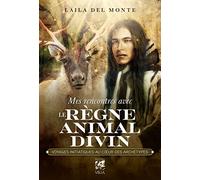 Mes rencontres avec le règne animal divin: Voyages initiatiques au coeur des archétypes