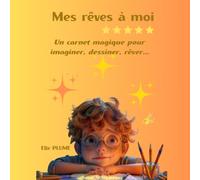 Mes rêves à moi: Un carnet magique pour imaginer, dessiner, rêver