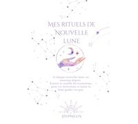 Mes Rituels de Nouvelle Lune: Carnet Spirituel de Nouvelle lune (Mes Carnets Spirituels)