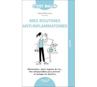 Mes routines anti-inflammatoires: Alimentation, sport, hygiène de vie… Vos indispensables pour prévenir et soulager les douleurs