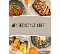MES SECRETS DE CHEF: Livre de cuisine vierge pour écrire vos recettes et repas préférées. - Grand Format A4