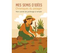 Mes semis d'idées : chroniques du potager: Mon carnet de jardinage à remplir