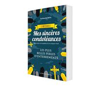 Mes sincères condoléances: L'intégrale. Mémoires incroyables d'un croque-mort. Les plus belles perles d'enterrements