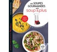 Mes Soupes Gourmandes Avec Soup & Plus (ebook)