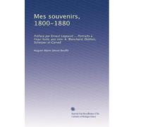 Mes souvenirs, 1800-1880: Préface par Ernest Legouvé ... Portraits à l'eau-forte, par mm. A. Blanchard, Deblois, Scherper et Carred