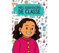 Mes souvenirs de classe: Souvenirs scolaires - espace libre pour écrire et garder en mémoire les moments clés