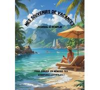 Mes souvenirs de vacances - Journal à remplir: Pour garder en mémoire tes aventures estivales !