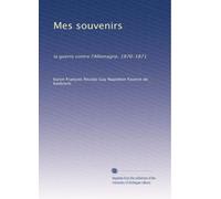 Mes souvenirs: la guerre contre l'Allemagne, 1870-1871