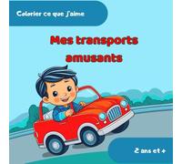 Mes transports amusants: 2 ans et + (Colorier ce que j'aime)