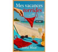 Mes vacances torrides - Volume 1: 30 histoires érotiques d’été, brûlantes et inoubliables