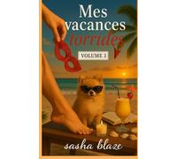 Mes vacances torrides volume 3: 30 histoires érotiques d’été - Gay, lesbiennes, couples, interdits, domination et plaisirs extrêmes