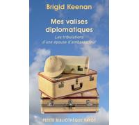 Mes valises diplomatiques: Les tribulations d'une épouse d'ambassadeur