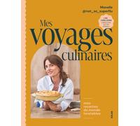 Mes voyages culinaires: Mes recettes du monde inratables