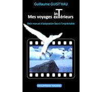 Mes voyages intérieurs & extérieurs: Petit manuel d'adaptation face à l'imprévisible