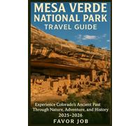 MESA VERDE NATIONAL PARK TRAVEL GUIDE: Experience Colorado’s Ancient Past Through Nature, Adventure, and History 2025-2026