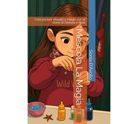 Mescola La Magia: Crea pozioni, disegni e magie con le storie di Ginevra e Nubi