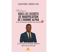 Mesdames, voici les secrets de manipulation de l'homme Alpha: Livre strictement interdit aux hommes (Elle et lui)