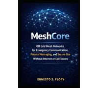 MeshCore: Off Grid Mesh Networks for Emergency Communication, Private Messaging, and Secure Use Without Internet or Cell Towers