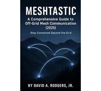 Meshtastic: A Comprehensive Guide to Off-Grid Mesh Communication (2025) (Off-Grid Radio)