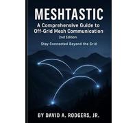 Meshtastic: A Comprehensive Guide to Off-Grid Mesh Communication: Second Edition (Off-Grid Radio Series)