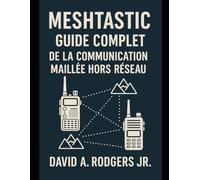 Meshtastic : Guide complet de la communication maillée hors réseau (Off-Grid Radio)