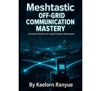 Meshtastic Off-Grid Communication Mastery: Complete Solution for Large-Property Operations