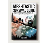 Meshtastic Survival Guide: Off-Grid Communication, Mesh Networking, and Radio Messaging for Preppers, Hikers, Campers, and Emergency Preparedness