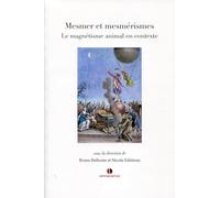 Mesmer et mesmérismes: Le magnétisme animal en contexte