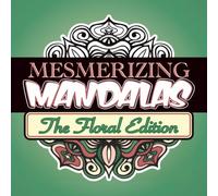 Mesmerizing Mandalas: The Floral Edition: Satisfying and Soothing Symmetrical Patterns for Relaxed Coloring