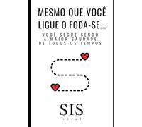 Mesmo Que Você Ligue o Foda-se…: Você Segue Sendo a Maior Saudade de Todos os Tempos