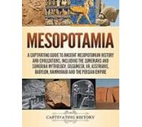 Mesopotamia: A Captivating Guide To Ancient Mesopotamian History And C