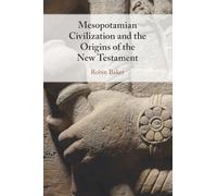 Mesopotamian Civilization and the Origins of the New Testament