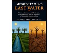 Mesopotamia's Last Water:: Water and Environmental Bankruptcy, Political Influence, and the Imperative of Sustainable Planning in Iraq
