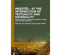 Mesótēs. At the Intersection of Textuality and Materiality: Papers on Textual Criticism, Manuscript Studies, and Scholarly Practices. Presented to ... on his 65th Birthday: 12 (Transmissions, 12)