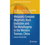 Mesozoic-Cenozoic Magma Evolution and Tin Metallogeny in Western Yunnan, China: Genesis of Tin Ore Belt: 27 (Modern Approaches in Solid Earth Sciences, 27)