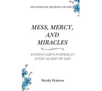 Mess, Mercy, and Miracles: Finding God's Purpose in Every Season Of Life: 1 (Mess, Mercy, and Miracles Devotional)