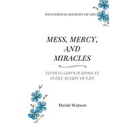 Mess, Mercy, and Miracles: Finding God's Purpose in Every Season of Life (Mess, Mercy, and Miracles Devotional)