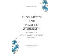 Mess, Mercy, and Miracles Workbook: Applying God's Purpose in Your Life