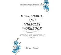 Mess, Mercy, and Miracles Workbook: Applying God's Purpose to Your Life: 2 (Mess, Mercy, and Miracles Devotional)
