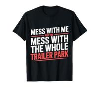 Mess with Me Face The Whole Trailer Park |- Camiseta
