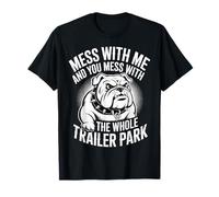 Mess with Me Face The Whole Trailer Park - Camiseta