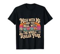 Mess with Me Face The Whole Trailer Park |- Camiseta