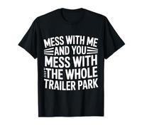 Mess with Me Face The Whole Trailer Park |- Camiseta