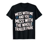 Mess with Me Face The Whole Trailer Park |- Camiseta