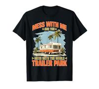 Mess With Me Face The Whole Trailer Park Camiseta