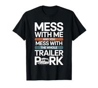 Mess With Me Face The Whole Trailer Park ---- Camiseta